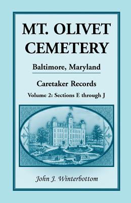Mt. Olivet Cemetery, Baltimore, Maryland, Caretaker Records Volume 2: Sections E through J