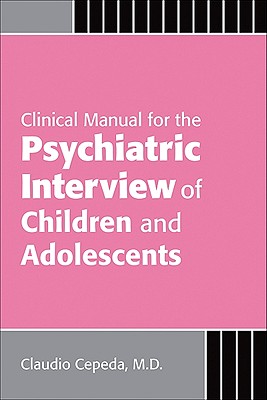Clinical Manual for the Psychiatric Interview of Children and Adolescents