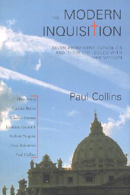 The Modern Inquisition: Seven Prominent Catholics and Thier Struggle with the Vatican