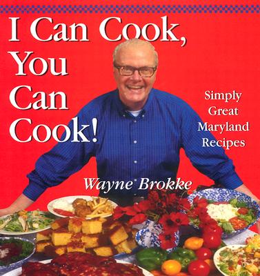 I Can Cook, You Can Cook! Simply Great Maryland Recipes