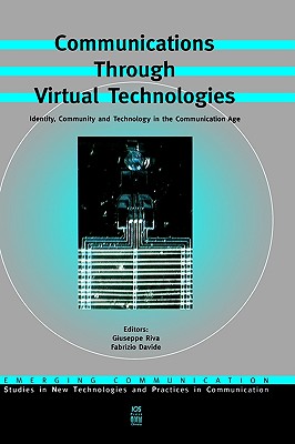 Communications Through Virtual Technologies: Identity, Community and Technology in the Communication Age (Emerging Communication:Studies in New Technologies and Practices in communiCation, 1)