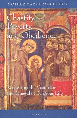 Chastity, Poverty and Obedience: Recovering the Vision for the Renewal of Religious Life