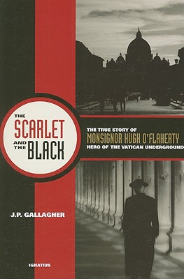 Scarlet and the Black: The True Story of Monsignor Hugh O'Flaherty, Hero of the Vatican Underground