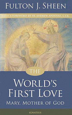 THE WORLD'S FIRST LOVE Mary, Mother of God