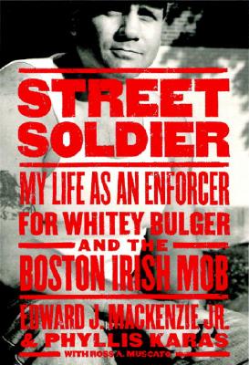 Street Soldier: My Life as an Enforcer for Whitey Bulger and the Irish Mob