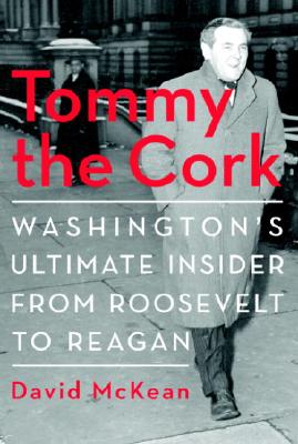 Tommy the Cork: Washington's Ultimate Insider from Roosevelt to Reagan