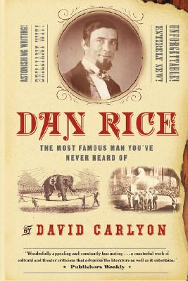 Dan Rice: The Most Famous Man You've Never Heard Of