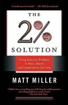 The Two Percent Solution: Fixing America's Problems In Ways Liberals And Conservatives Can Love
