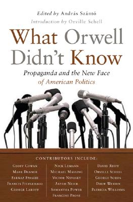 What Orwell Didn't Know: Propaganda and the New Face of American Politics