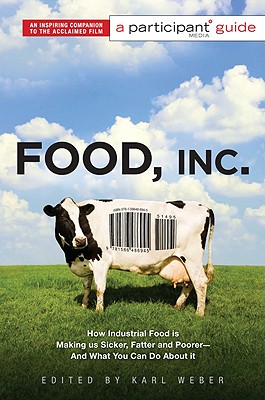 Food, Inc.: A Participant Guide: How Industrial Food Is Making Us Sicker, Fatter, and Poorer-And What You Can Do about It (Media Tie-In)