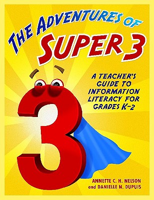 The Adventures of Super3: A Teacher's Guide to Information Literacy for Grades K2 (Big6 Information Literacy Skills)