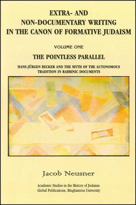 Extra-And Non-Documentary Writing in the Canon of Formative Judaism, Vol. 1: The Pointless Parallel