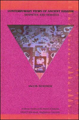 Contemporary Views of Ancient Judaism: Disbutes and Debates (Global Academic Publishing)