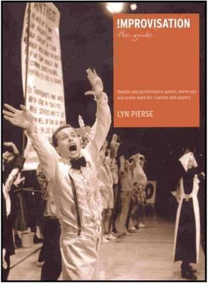 Improvisation: The Guide - theatre and performance games, warm-ups and scene work for coaches and players