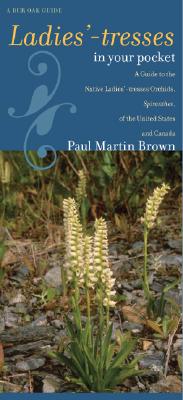 Image for Ladies'-tresses in Your Pocket: A Guide to the Native Ladies'-tresses Orchids, Spiranthes, of the United States and Canada (Bur Oak Guide)