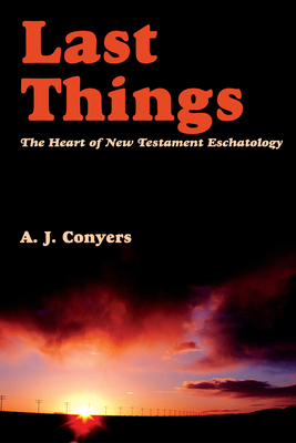 Last Things: The Heart of New Testament Eschatology