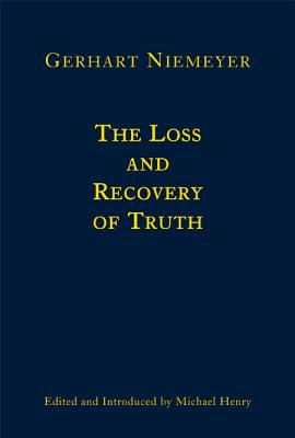 The Loss and Recovery of Truth: Selected Writings of Gerhart Niemeyer