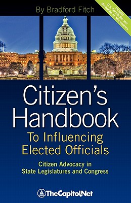 Citizen's Handbook to Influencing Elected Officials: Citizen Advocacy in State Legislatures and Congress: A Guide for Citizen Lobbyists and Grassroots
