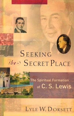 Image for Seeking the Secret Place: The Spiritual Formation of C. S. Lewis