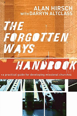 The Forgotten Ways Handbook: A Practical Guide for Developing Missional Churches
