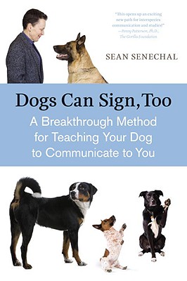 DOGS CAN SIGN, TOO : A BREAKTHROUGH METHOD FOR TEACHING YOUR DOG TO COMMUNICATE TO YOU