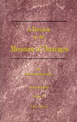 A Treatise on the Measure of Damages: Or an Inquiry into the Principles Which Govern the Amount of Pecuniary Compensation Awarded by Courts of Justice, Vol. 2