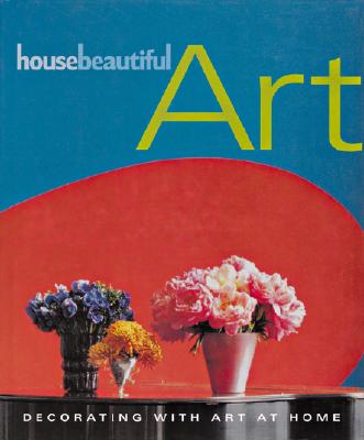 Image for House Beautiful Art: Decorating with Art at Home House Beautiful Art: Decorating with Art at Home
