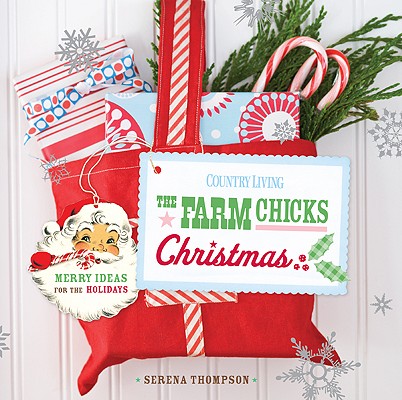 Farm Chicks Christmas: Merry Ideas for the Holidays