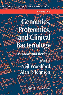 Genomics, Proteomics, and Clinical Bacteriology: Methods and Reviews [Methods in Molecular Biology 266]