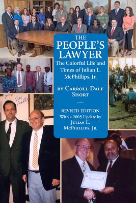 The People's Lawyer: The Colorful Life and Times of Julian L. McPhillips, Jr.