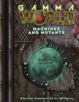 Gamma World: Mutants and Machines (Gamma World d20 3.5 Roleplaying)