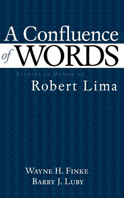 A Confluence of Words: Studies in Honor of Robert Lima [Juan De La Cuesta -- Hispanic Monographs. Series: Homenajes, No. 40]