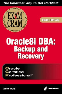 Image for Oracle8i DBA: Backup and Recovery Exam Cram (Exam: 1Z0-025) Oracle8i DBA: Backup and Recovery Exam Cram (Exam: 1Z0-025)