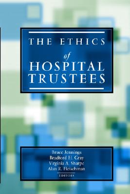The Ethics of Hospital Trustees (Hastings Center Studies in Ethics)