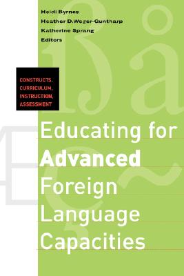 Educating for Advanced Foreign Language Capacities: Constructs, Curriculum, Instruction, Assessment (Georgetown University Round Table on Languages and Linguistics)