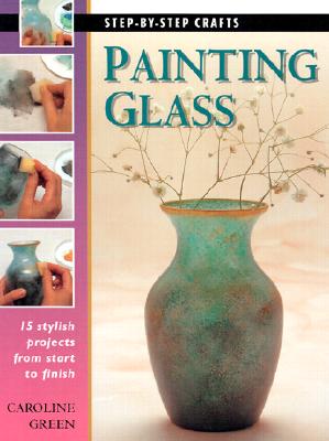 Image for Painting Glass: 15 stylish projects from start to finish Painting Glass: 15 stylish projects from start to finish