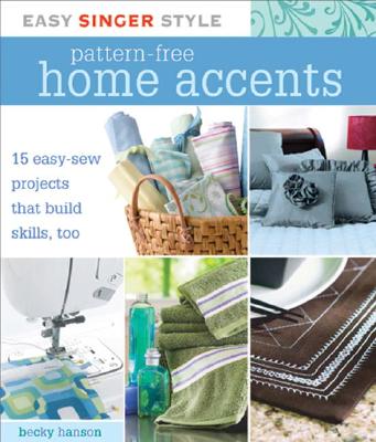Image for Easy Singer Style Pattern-Free Home Accents: 15 Easy-Sew Projects that Build Skills, Too