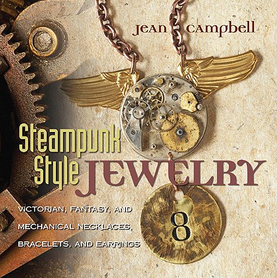 Steampunk Style Jewelry: Victorian, Fantasy, and Mechanical Necklaces, Bracelets, and Earrings