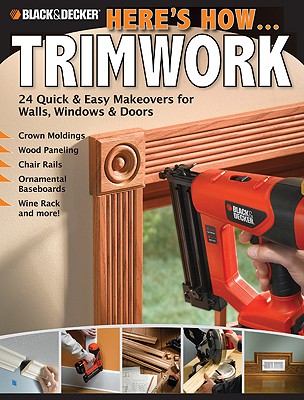 Image for Black & Decker Here's How.Trimwork Black & Decker Here's How.Trimwork