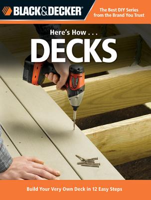 Image for Black & Decker Here's How...Decks: Build Your Very Own Deck in 12 Easy Steps