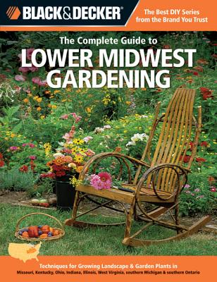 Image for Black & Decker The Complete Guide To Lower Midwest Gardening Black & Decker The Complete Guide To Lower Midwest Gardening