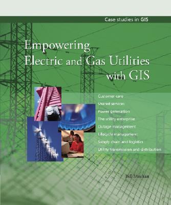 Empowering Electric and Gas Utilities with GIS (Case Studies in GIS)