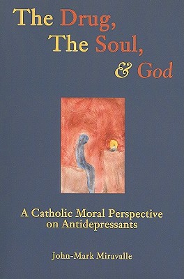 The Drug, the Soul, and God: A Catholic Moral Perspective on Antidepressants