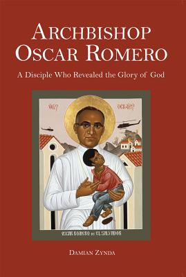 Archbishop Oscar Romero: A Disciple Who Revealed the Glory of God (Peace, Justice, Human Rights, and Freedom in Latin America)