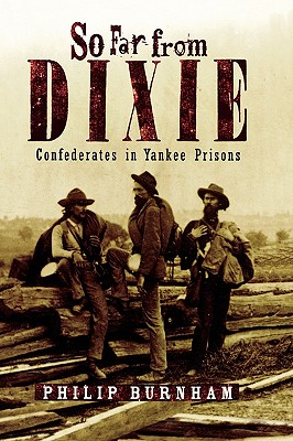 So Far from Dixie : Confederates in Yankee Prisons