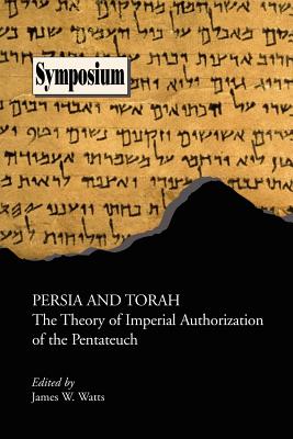Persia and Torah: The Theory of Imperial Authorization of the Pentateuch (Symposium Series (Society of Biblical Literature))