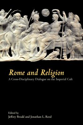 Rome and Religion: A Cross-Disciplinary Dialogue on the Imperial Cult (Writings from the Greco-Roman World Supplement)