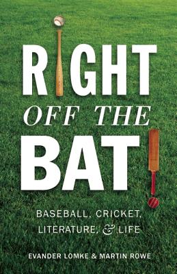 Right Off the Bat: Baseball, Cricket, Literature, and Life