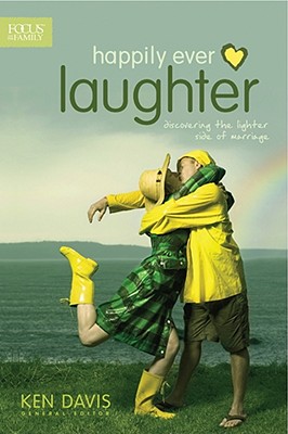 Happily Ever Laughter: Discovering the Lighter Side of Marriage (Focus on the Family) Davis, Ken and Focus on the Family