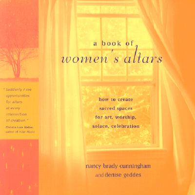 Image for A Book of Women's Altars: How to Create Sacred Spaces for Art, Worship, Solace, Celebration